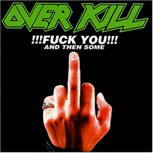 Overkill / Fuck You And Then Some