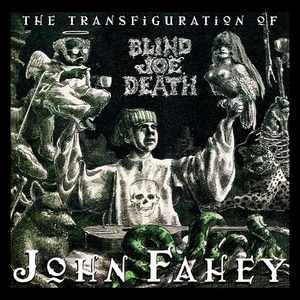 John Fahey / The Transfiguration Of Blind Joe Death