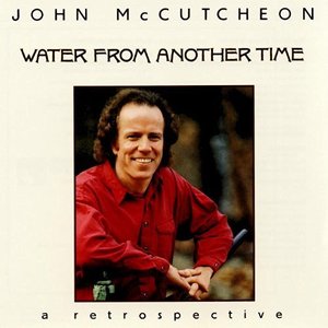 John McCutcheon / Water From Another Time