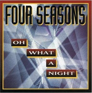 Four Seasons / Oh What A Night