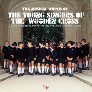 The Young Singers Of The Wooden Cross / The Musical World Of The Young Singers Of The Wooden Cross Le Monde Musical Des Petits Chanteurs A La Croix De Bois