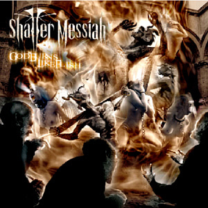 Shatter Messiah / God Burns Like Flesh