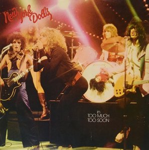 New York Dolls / Too Much Too Soon