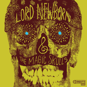 Lord Newborn &amp; The Magic Skulls / Lord Newborn &amp; The Magic Skulls 