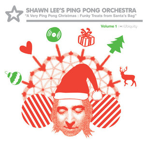 Shawn Lee&#039;s Ping Pong Orchestra / A Very Ping Pong Christmas: Funky Treats From Santa&#039;s Bag