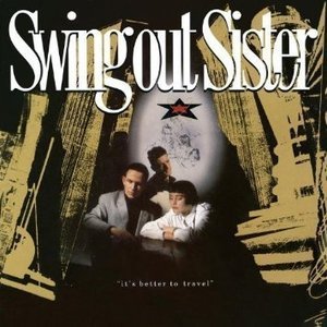 Swing Out Sister / It&#039;s Better To Travel