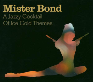 Mister Bond / A Jazzy Cocktail Of Ice Cold Themes (DIGI-PAK)