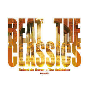 Robert de Boron &amp; The Antidotes / Beat The Classics (DIGI-PAK)