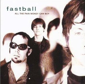 Fastball / All The Pain Money Can Buy