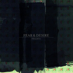 Mrnorth / Fear &amp; Desire