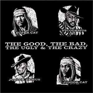 Super Cat, Junior Cat, Junior Demus and Nico Demus / The Good, the Bad, the Ugly &amp; the Crazy (미개봉)