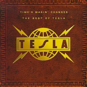 Tesla / Time&#039;s Makin&#039; Changes - The Best Of Tesla