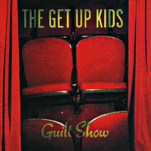 Get Up Kids / Guilt Show 