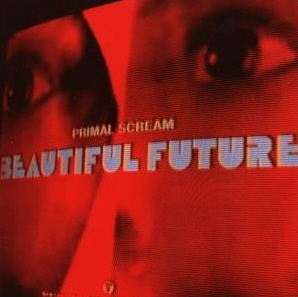 Primal Scream / Beautiful Future