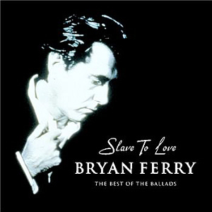 Bryan Ferry / Slave To Love: The Best Of The Ballads