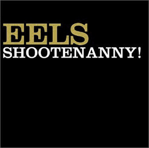 Eels / Shootenanny! (미개봉)