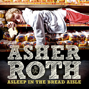 Asher Roth / Asleep In The Bread Aisle