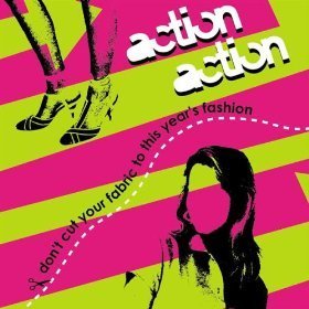 Action Action / Don&#039;t Cut Your Fabric To This Year&#039;s Fashion