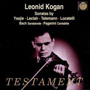 Leonid Kogan / Leonid Kogan Plays Ysaye, Leclair, Telemann, Bach, Locatelli, Pagnini