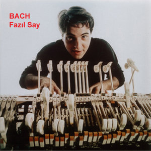 Fazil Say / Bach: Works For Keyboard