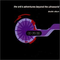 Orb / the Orb&#039;s Adventures Beyond the Ultraworld