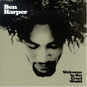Ben Harper / Welcome To The Cruel World