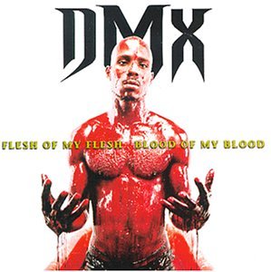 DMX / Flesh of My Flesh Blood of My Blood