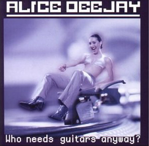 Alice Deejay / Who Needs Guitars Anyway?