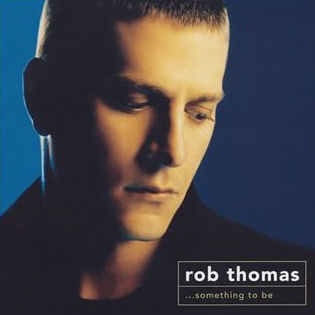 Rob Thomas / Something to Be (미개봉)