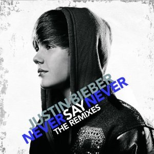 Justin Bieber / Never Say Never (The Remixes)