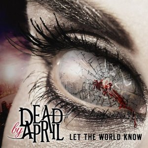 Dead by April / Let The World Know