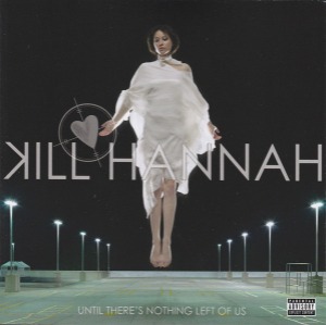 Kill Hannah / Until There&#039;s Nothing Left Of Us