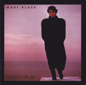 Mary Black / By The Time It Gets Dark