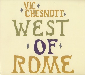 Vic Chesnutt / West Of Rome (DIGI-PAK)
