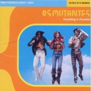 Os Mutantes / Everything Is Possible! - The Best Of Os Mutantes
