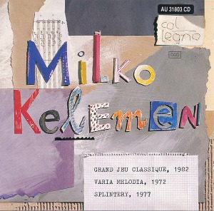 Milko Kelemen / Grand Jeu Classique / Varia Melodia / Splintery