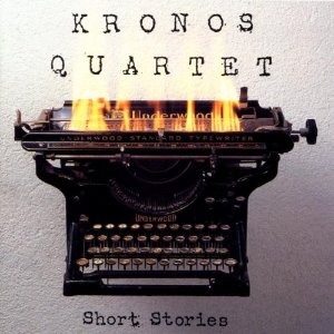 Kronos Quartet / Short Stories