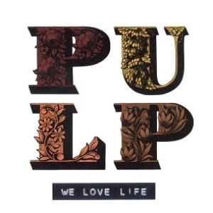 Pulp / We Love Life
