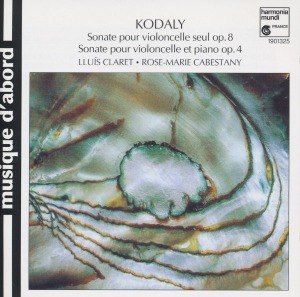 Lluís Claret, Rose-Marie Cabestany / Kodaly: Sonate Pour Violoncelle Seul Op. 8 / Sonate Pour Violoncelle Et Piano Op. 4
