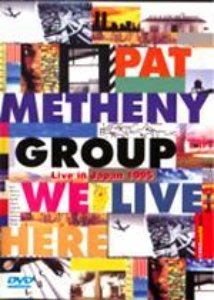 [DVD] Pat Metheny Group / We Live Here (Live In Japan 1995)