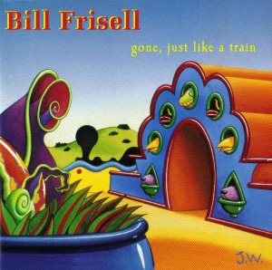Bill Frisell / Gone, Just Like A Train