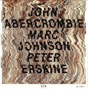 John Abercrombie / Marc Johnson / Peter Erskine / John Abercrombie / Marc Johnson / Peter Erskine