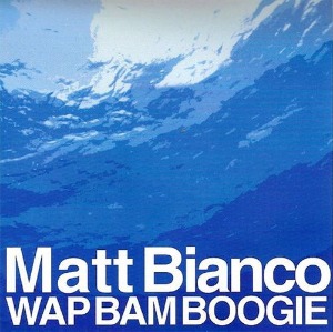 Matt Bianco / Wap Bam Boogie