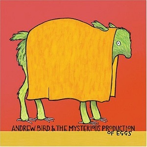 Andrew Bird / Andrew Bird &amp; the Mysterious Production of Eggs
