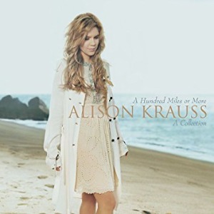 Alison Krauss / A Hundred Miles Or More: A Collection