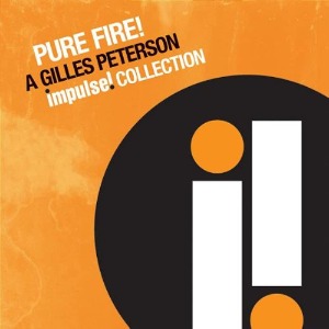 Gilles Peterson / Pure Fire! A Gilles Peterson Impulse! Collection