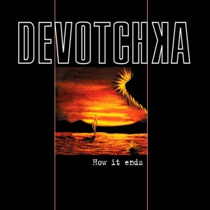 Devotchka / How It Ends (DIGI-PAK)