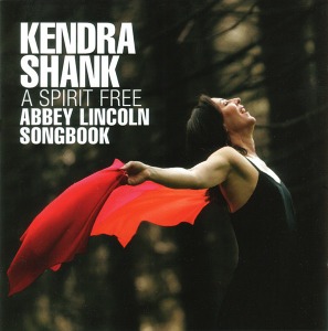 Kendra Shank / A Spirit Free: Abbey Lincoln Songbook