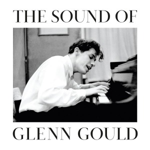 Glenn Gould / The Sound Of Glenn Gould