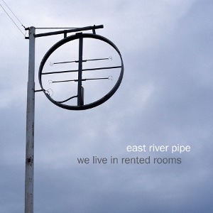 East River Pipe / We Live In Rented Rooms (DIGI-PAK)